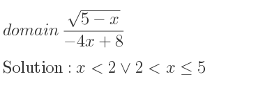 The domain of (sqrt(5-x))/(-4x+8) is x<2\lor 2<x<= 5